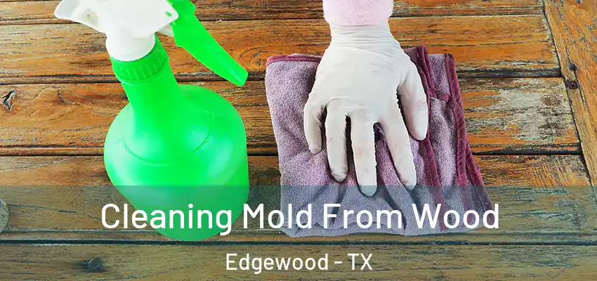  Cleaning Mold From Wood Edgewood - TX